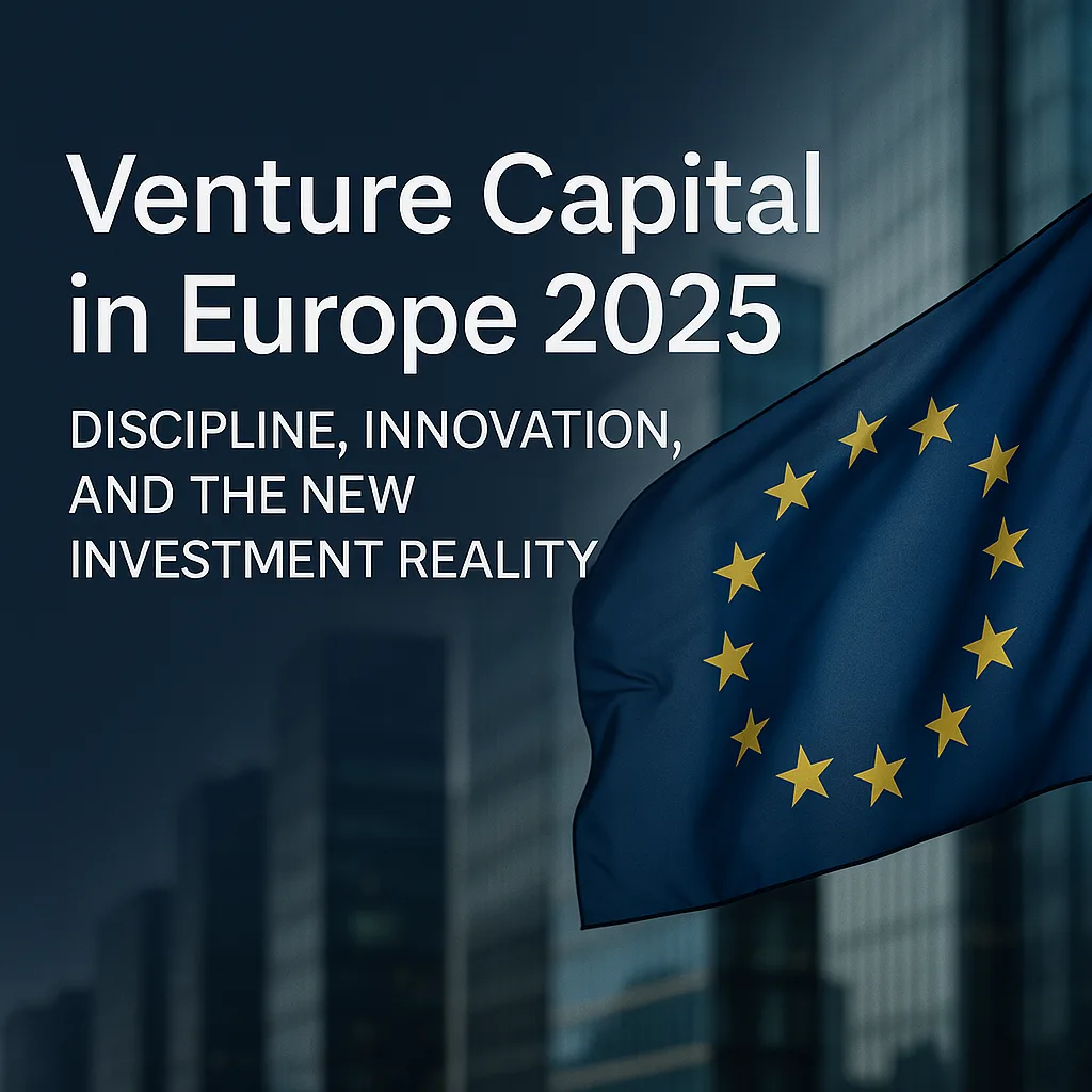🏦 Venture Capital in Europe 2025: Discipline, Innovation, and the New Investment Reality